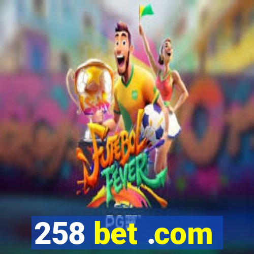 258 bet .com